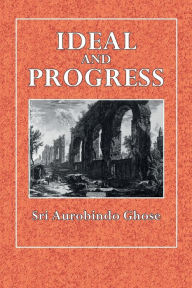 Title: Ideal and Progress, Author: Sri Aurobindo Ghose