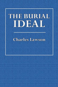 Title: The Burial Ideal, Author: Charles Lawson