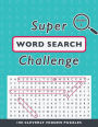 Super Word Search Challenge: 100 Cleverly Hidden Puzzles