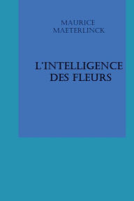 Title: L'INTELLIGENCE DES FLEURS, Author: Maurice Maeterlinck