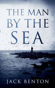 Title: The Man by the Sea, Author: Jack Benton
