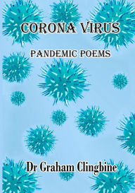Title: Corona Virus: Pandemic Poems, Author: Dr. Graham Clingbine