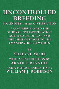 Title: Uncontrolled Breeding: Or Fecundity vs Civilization, Author: Adelyne More