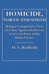Title: Homicide, North and South, Author: H. V. Redfield