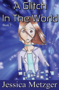 Title: A Glitch In The World, Author: Jessica Metzger