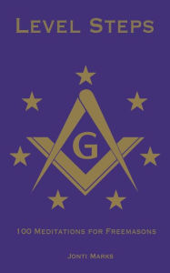 Title: Level Steps: 100 Meditations for Freemasons:, Author: Jonti Marks