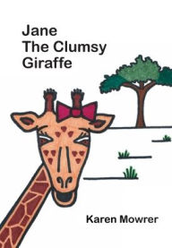 Title: Jane The Clumsy Giraffe, Author: Karen Mowrer