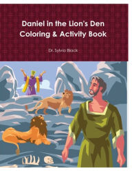 Title: Daniel and the Lion's Den Activity and Coloring Book, Author: Dr. Sylvia Black