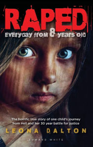 Title: Raped Everyday from 8 Years Old: The horrific true story of one child's journey from Hell and her 30 year battle for justice, Author: Edward White