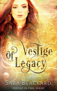 Title: Vestige of Legacy: A Christian Time Travel Romance, Author: Sara Blackard