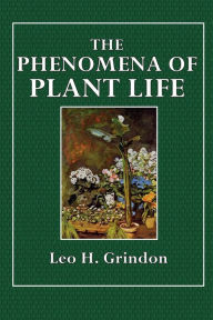 Title: The Phenomena of Plant Life, Author: Leo H. Grindon