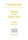 True Bible Study - Moses and the Holy Tent Exodus 24-40