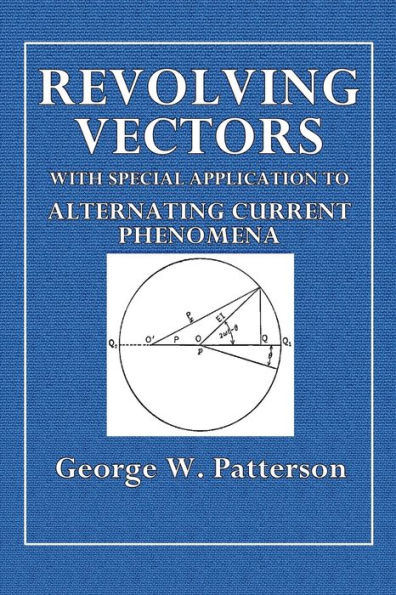 Revolving Vectors with Special Application to Alternating Current Phenomena