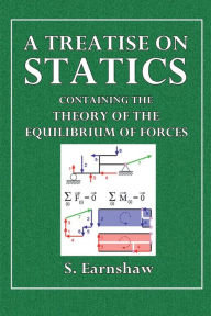 Title: A Treatise of Statics, Containing the Theory of Equilibrium of Forces, Author: S. Earnshaw