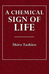 Title: A Chemical Sign of Life, Author: Shiro Tashiro