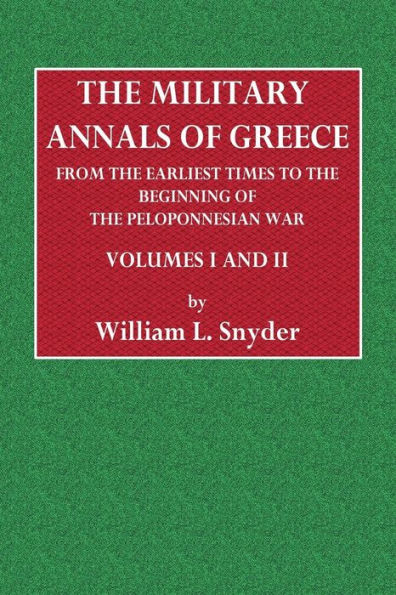 The Military Annals of Greece from the Earliest Time to the Beginning of the Peloponnesian War. Two Volumes in One.