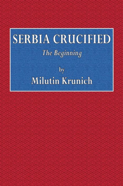 Serbia Crucified: The Beginning: