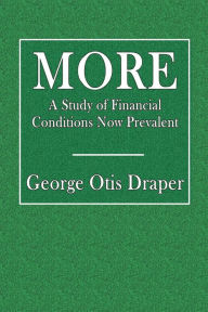 Title: More: A Study of Financial Conditions Now Prevalent:, Author: George Otis Draper
