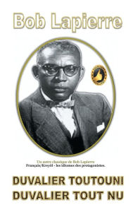 Title: Duvalier Toutouni/Duvalier Tout Nu, Author: Bob Lapierre