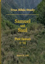 True Bible Study - Samuel and Saul First Samuel 1-15