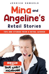 Title: Mina and Angelines Retail Stories: :Tips and stories from a Retail Worker, Author: Jessica Samuels