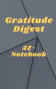 Title: AZ-Notebook (120 lined pages Hardback): Gratitude Digest, Author: John Wu