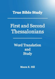 Title: True Bible Study First and Second Thessalonians, Author: Maura Hill