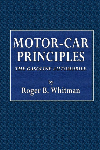 The Motor-Car Principles: The Gasoline Automobile: