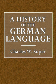 Title: A History of the German Language, Author: Charles W. Super