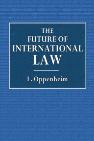 Title: The Future of International Law, Author: L. Oppenheim