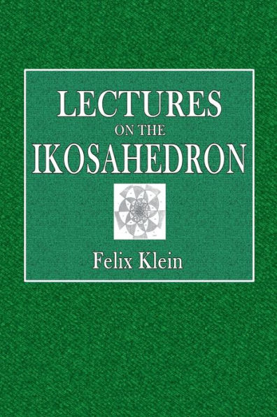 Lectures on Ikosahedron and the Solution of Equations of the Fifth Degree