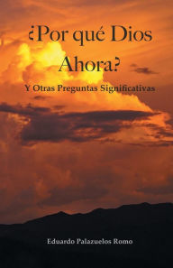 Title: ï¿½Por quï¿½ Dios Ahora?: Y Otras Preguntas Significativas, Author: Eduardo Palazuelos Romo