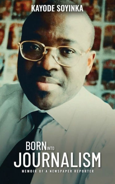 BORN INTO JOURNALISM: Memoir of a Newspaper Reporter