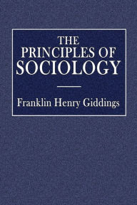 Title: The Principles of Sociology: An Analysis of the Phenomena of Assocuation and of Social Organization:, Author: Franklin Henry Giddings