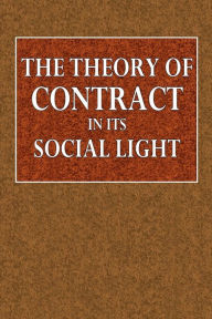 Title: The Theory of Contract in Its Social Light, Author: W. A. Watt
