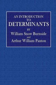 Title: An Introduction to Determinants: Being a Chapter from the Theory of Equations:, Author: William Snow Burnside