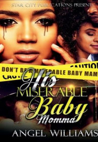 Title: His Miserable Baby Momma- Based On A True Story, Author: Angel Williams