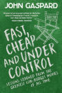 Fast, Cheap & Under Control: Lessons Learned From the Greatest Low-Budget Movies of All Time:
