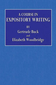 Title: A Course in Expository Writing, Author: Gertrude Buck