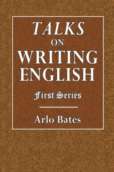 Talks on Writing English: First Series