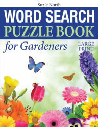 Title: Word Search Puzzle Book for Gardeners (Large Print), Author: Suzie North