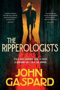 Title: The Ripperologists: The Thrilling Chase to Stop a Modern-Day Jack the Ripper, Author: John Gaspard