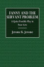 Fanny and the Servant Problem: A Quite Possible Play in Four Acts: