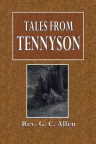 Title: Tales from Tennyson, Author: Rev. G. C. Allen