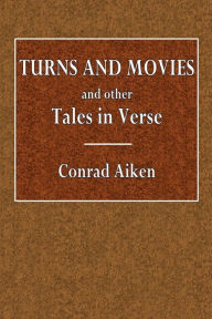 Title: Turns and Moves and Other Tales in Verse, Author: Conrad Aiken