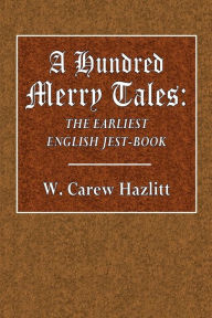 Title: A Hundred Merry Tales: The Earliest English Jest-Book:, Author: W. Carew Hazlitt