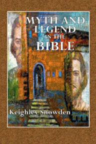 Title: Myth and Legend in the Bible, Author: Keighley Snowden