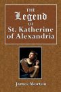 The Legend of St. Katherine of Alexandria: Edited from a Manuscript in the Cittinisan Library