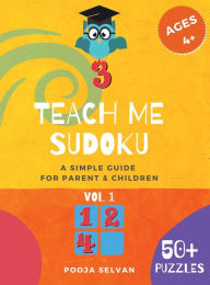 Title: Teach Me Sudoku: A Simple Guide For Parent & Children, Author: Pooja Selvan