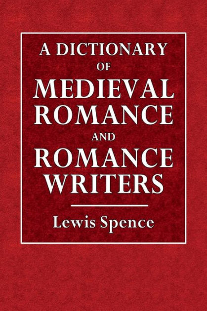 a-dictionary-of-the-medieval-romance-and-romance-writers-by-lewis